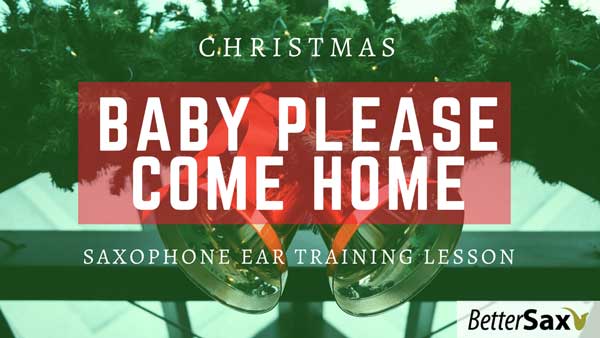 image of Christmas, Baby Please Come Home Saxophone Ear Training Lesson blog post